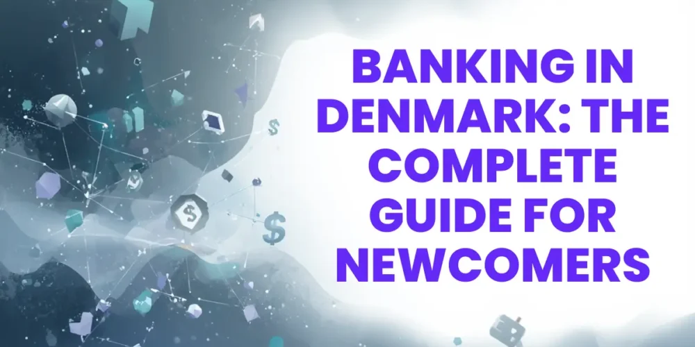 Banking in Denmark: The Complete Guide for Newcomers