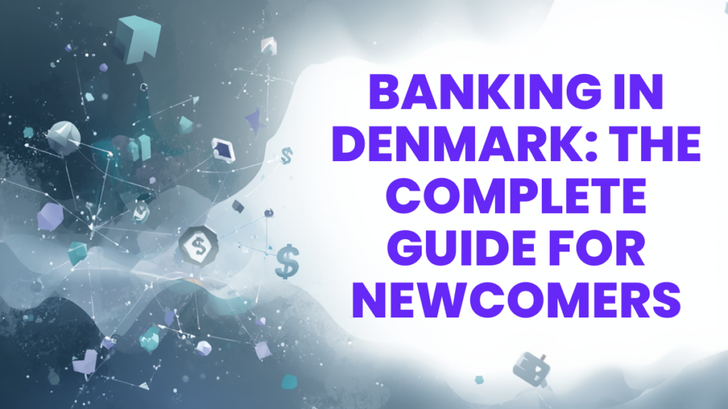 Banking in Denmark: The Complete Guide for Newcomers