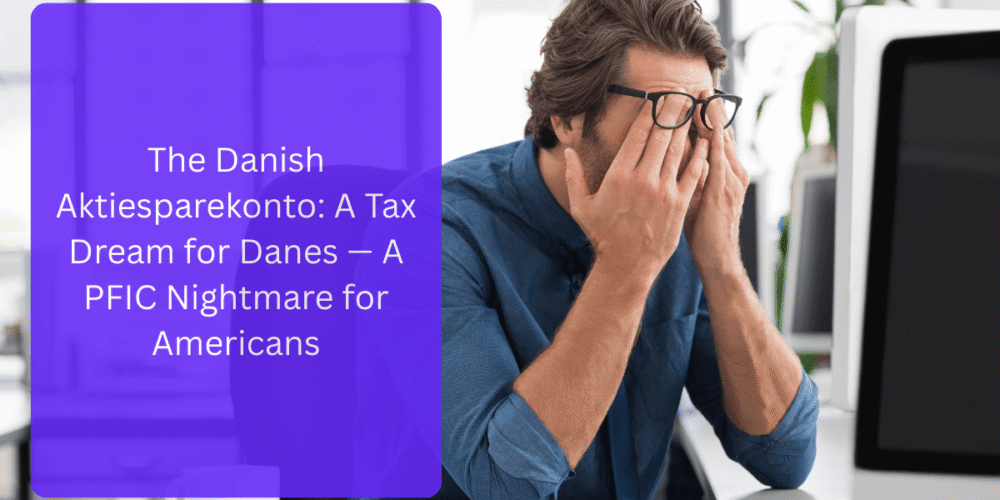 The Danish Aktiesparekonto: A Tax Dream for Danes — A PFIC Nightmare for Americans