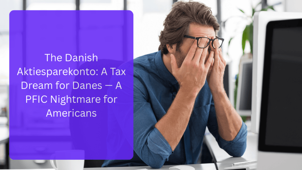 The Danish Aktiesparekonto: A Tax Dream for Danes — A PFIC Nightmare for Americans