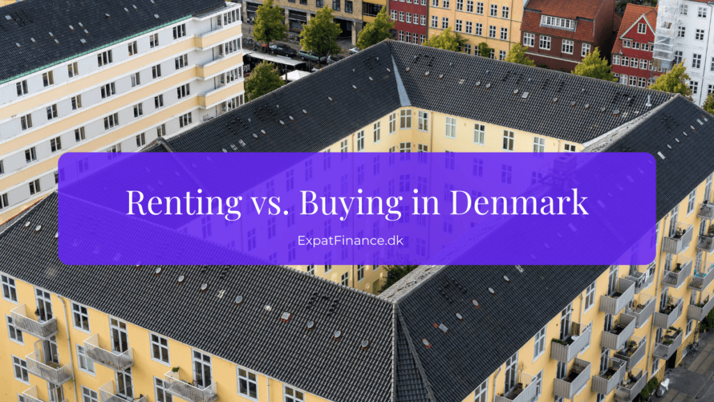 Renting vs Buying a Home in Denmark – What Expats Should Know