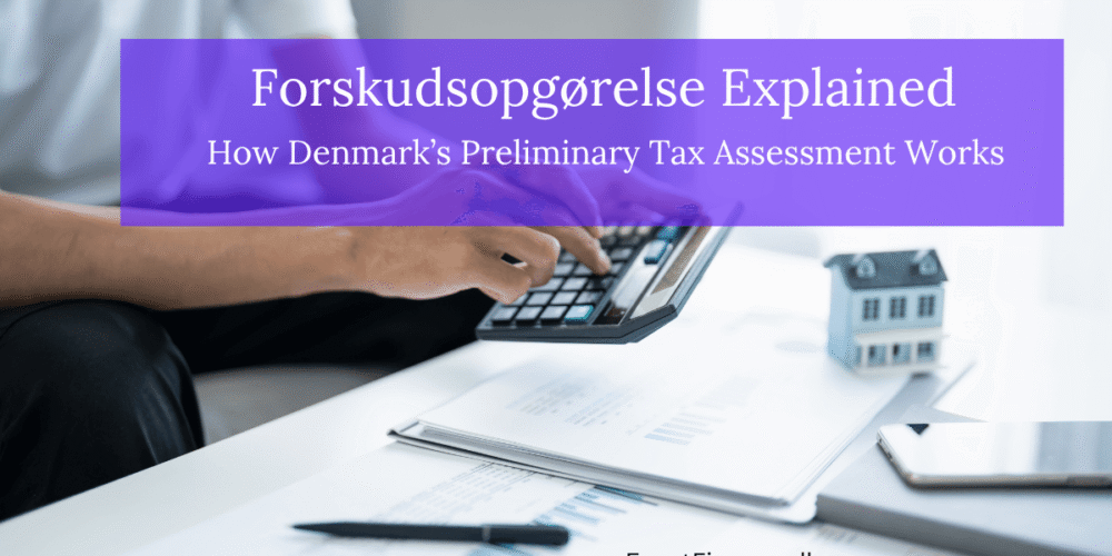 A person calculating taxes next to a small model house and financial documents, featuring text overlay "Forskudsopgørelse Explained: How Denmark’s Preliminary Tax Assessment Works" by ExpatFinance.dk.