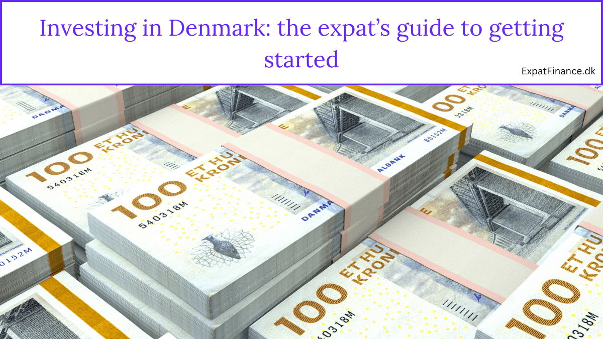 Stacks of 100 Danish Krone banknotes, illustrating an article titled 'Investing in Denmark: The Expat’s Guide to Getting Started' by ExpatFinance.dk."